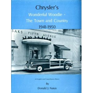 Chrysler's Wonderful Woodie The Town and Country, 1941-1950 by Don Narus